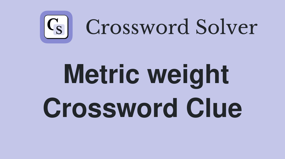 Metric weight - Crossword Clue Answers - Crossword Solver